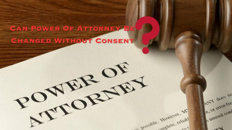 Can Power Of Attorney Be Changed Without Consent?