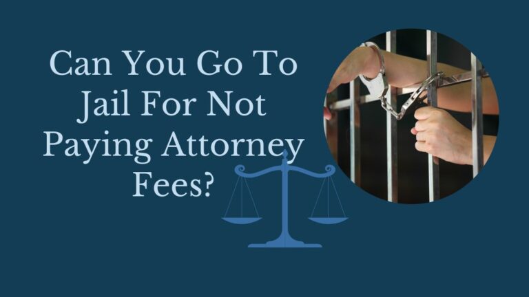 Can You Go To Jail For Not Paying Attorney Fees?