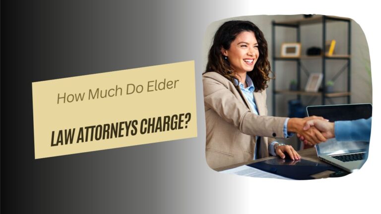 How Much Do Elder Law Attorneys Charge?