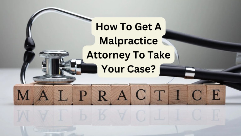 How To Get A Malpractice Attorney To Take Your Case?