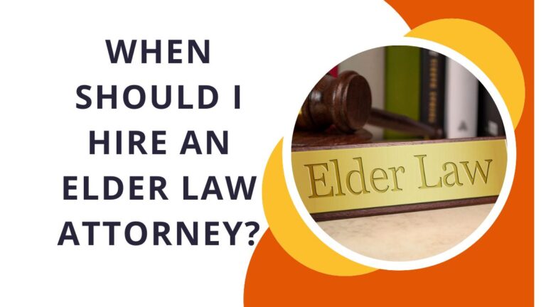 When Should I Hire An Elder Law Attorney?